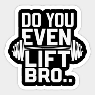 Do You Even Lift Bro.? Sticker